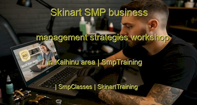 Skinart SMP business management strategies workshop in Kaihinu area | SmpTraining | SmpClasses | SkinartTraining-New Zealand